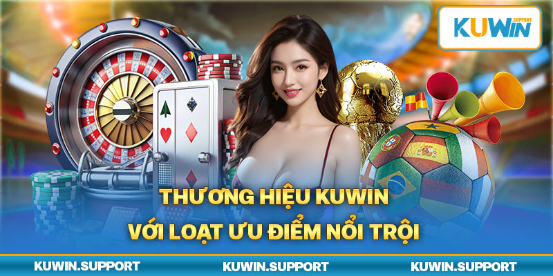 Thương hiệu Kuwin với loạt ưu điểm nổi trội