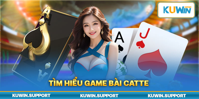 Tìm Hiểu Game Bài Catte